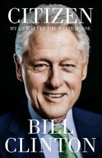 Citizen: My Life After the White House - Bill Clinton