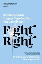 Fight Right: How Successful Couples Turn Conflict into Connection - Julie Schwartz Gottman, ...