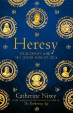 Heresy: Jesus Christ and the Other Sons of God - Nixey Catherine