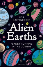 Alien Earths: Planet Hunting in the Cosmos - Lisa Kaltenegger