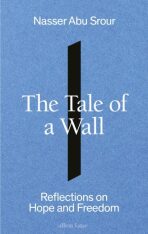 The Tale of a Wall - Nasser Abu Srour