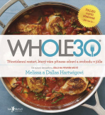 WHOLE30 – průvodce  zdravotním restartem, který vám přinese svobodu v jídle - Melissa a Dallas Hartwigovi