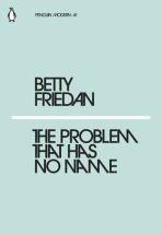 The Problem that Has No Name - Friedan Betty