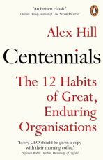 Centennials: 12 Habits of Great, Enduring Organisations - Alex Hill