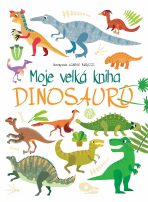 Moje velká kniha Dinosaurů - Agnese Baruzziová
