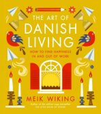 The Art of Danish Living: How to Find Happiness In and Out of Work - Meik Wiking