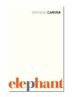Elephant and Other Stories - Raymond Carver