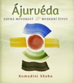 Ájurvéda - dávná moudrost - moderní život - Shoba Kumudini