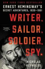 Writer, Sailor, Soldier, Spy: Ernest Hemingway´s Secret Adventures, 1935-1961 - Reynolds Nicholas E.