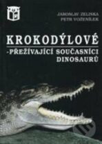 Krokodýlové - přežívající současníci dinosaurů - Jaroslav Zelinka, ...