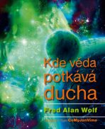 Kde věda potkává ducha - Wolf Fred Alan