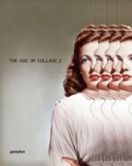 The Age of Collage Vol. 2 - Contemporary Collage in Modern Art - Robert Klanten,Dennis Busch