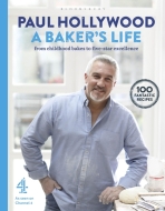 A Baker's Life: 100 fantastic recipes, from childhood bakes to five-star excellence - Paul Hollywood