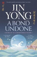A Bond Undone: Legends of the Condor Heroes Vol. 2 - Jin Yong