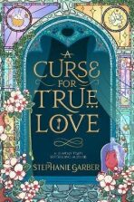 A Curse For True Love - Stephanie Garberová