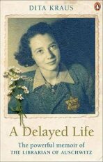 A Delayed Life: The true story of the Librarian of Auschwitz (Defekt) - Dita Krausová