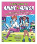 A Kid's Guide to Anime & Manga - Samuel Sattin, Patrick Macias, ...