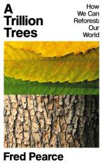 A Trillion Trees: How We Can Reforest Our World - Fred Pearce