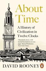 About Time: A History of Civilization in Twelve Clocks - David Rooney