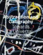 Abstraction and Calligraphy: Towards a Universal Language - Didier Ottinger,Marie Sarré