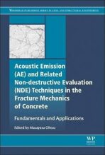 Acoustic Emission and Related Non-destructive Evaluation Techniques in the Fracture Mechanics of Concrete : Fundamentals and Applications - Ohtsu Masayasu