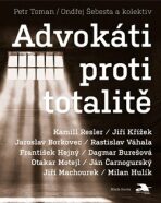 Advokáti proti totalitě - Ondřej Šebesta,Petr Toman