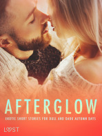 Afterglow: Erotic Short Stories for Dull and Dark Autumn Days - Erika Lust, ...