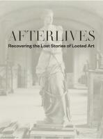 Afterlives: Recovering the Lost Stories of Looted Art - Julia Voss, Darsie Alexander, ...