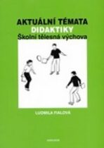 Aktuální témata didaktiky: Školní tělesná výchova - Ludmila Fialová