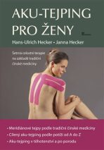 Aku-tejping pro ženy: Šetrná celostní terapie na základě tradiční čínské medicíny - Hans-Ulrich Hecker, ...