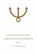 Alchymická svatba Christiana Rosenkreuze II.díl - Jan  van Rijckenborgh
