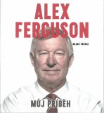 Alex Ferguson - Můj příběh - Alex Ferguson