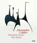Alexander Calder: Modern from the Start - Alexander Calder,Cara Manes