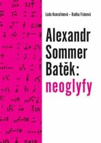 Alexandr Sommer Batěk: neoglyfy - Lada Hanzelínová, ...