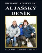 Aljašský deník - Plavby za dobrodružstvím + DVD Osamělý mořeplavec! - Richard Konkolski