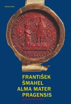 Alma mater Pragensis - František Šmahel