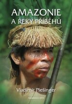 Amazonie a řeky příběhů (Defekt) - Vladimír Plešinger, ...
