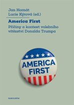 America First - Příčiny a kontext volebního vítězství Donalda Trumpa - Jan Hornát,Lucie Kýrová