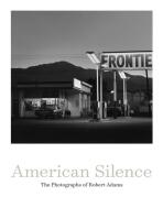 American Silence: The Photographs of Robert Adams - Sarah Greenough, Robert Adams, ...
