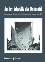 An der Schwelle der Romantik. Konzepte des Künstlertums in der deutschen Literatur um 1800 - Helena Jaklová