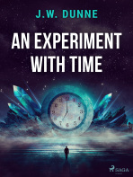 An Experiment With Time - J. W. Dunne