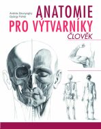 Anatomie pro výtvarníky - Člověk - György Fehér, ...
