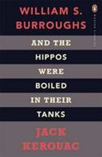 And the Hippos Were Boiled in Their Tanks: The Inspiration for Kill Your Darlings (Penguin Modern Classics) - Jack Kerouac, ...