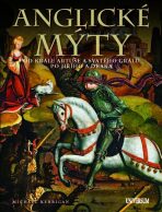 Anglické mýty - Od krále Artuše a svatého grálu po Jiřího a draka - Michael Kerrigan