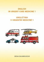 Angličtina v urgentní medicíně 1 / English in Urgent Care Medicine 1 - Irena Baumruková