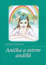 Anička a ostrov andělů - Ludmila Jančiková, ...