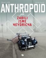 Anthropoid aneb zabili jsme Heydricha - Zdeněk Ležák,Michal Kocián