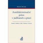 Antidiskriminační právo v judikatuře a praxi - Petr Polák, Jiří Šamánek, ...