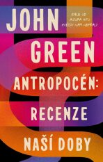 Antropocén Recenze naší doby - John Green