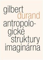 Antropologické struktury imaginárna - Gilbert Durand